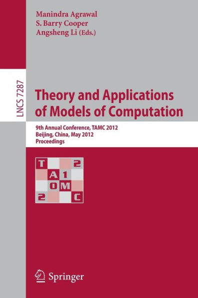 Theory and Applications of Models of Computation: 9th Annual Conference, TAMC 2012, Beijing, China, May 16-21, 2012. Proceedings / Edition 1