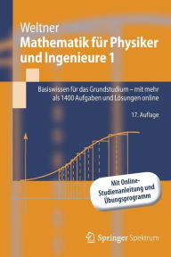 Title: Mathematik fï¿½r Physiker und Ingenieure 1: Basiswissen fï¿½r das Grundstudium - mit mehr als 1400 Aufgaben und Lï¿½sungen online, Author: Klaus Weltner