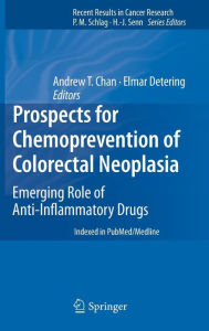 Title: Prospects for Chemoprevention of Colorectal Neoplasia: Emerging Role of Anti-Inflammatory Drugs / Edition 1, Author: Andrew T. Chan