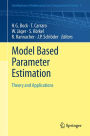 Model Based Parameter Estimation: Theory and Applications