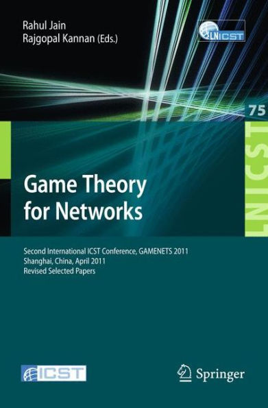 Game Theory for Networks: 2nd International ICST Conference, GameNets 2011, Shanghai, China, April 11-18, 2011, Revised Selected Papers
