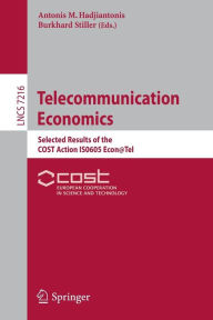 Title: Telecommunication Economics: Selected Results of the COST Action IS0605 Econ@Tel, Author: Antonis M. Hadjiantonis