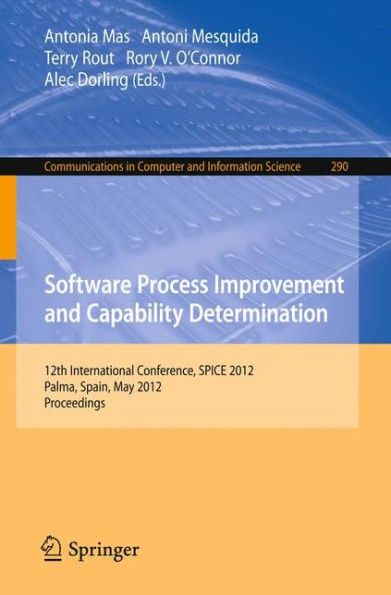 Software Process Improvement and Capability Determination: 12th International Conference, SPICE 2012, Palma de Mallorca, Spain, May 29-31, 2012. Proceedings