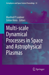 Title: Multi-scale Dynamical Processes in Space and Astrophysical Plasmas, Author: Manfred P. Leubner