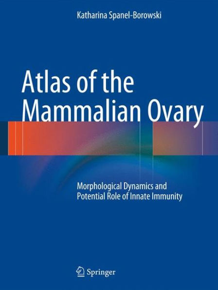 Atlas of the Mammalian Ovary: Morphological Dynamics and Potential Role of Innate Immunity / Edition 1