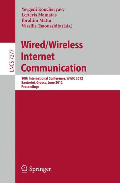 Wired / Wireless Internet Communication: 10th International Conference, WWIC 2012, Santorini, Greece, June 6-8, 2012, Proceedings