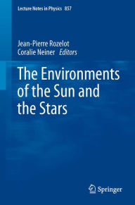 Title: The Environments of the Sun and the Stars, Author: Jean-Pierre Rozelot