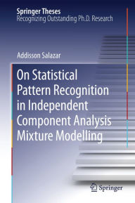 Title: On Statistical Pattern Recognition in Independent Component Analysis Mixture Modelling, Author: Addisson Salazar