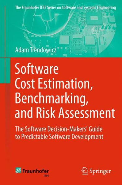 Software Cost Estimation, Benchmarking, and Risk Assessment: The Decision-Makers' Guide to Predictable Development