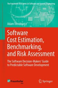 Title: Software Cost Estimation, Benchmarking, and Risk Assessment: The Software Decision-Makers' Guide to Predictable Software Development, Author: Adam Trendowicz