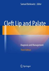 Title: Cleft Lip and Palate: Diagnosis and Management / Edition 3, Author: Samuel Berkowitz
