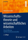 Wissenschaftstheorie und wissenschaftliches Arbeiten: Eine Einführung für Wirtschaftswissenschaftler