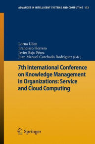 Title: 7th International Conference on Knowledge Management in Organizations: Service and Cloud Computing, Author: Lorna Uden