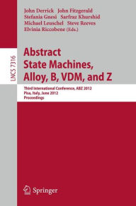 Title: Abstract State Machines, Alloy, B, VDM, and Z: Third International Conference, ABZ 2012, Pisa, Italy, June 18-21, 2012. Proceedings, Author: John Derrick