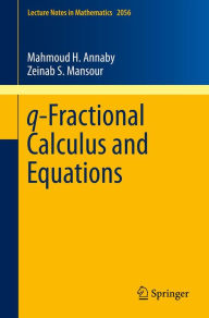 Title: q-Fractional Calculus and Equations, Author: Mahmoud H. Annaby