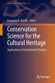 Title: Conservation Science for the Cultural Heritage: Applications of Instrumental Analysis, Author: Evangelia A. Varella