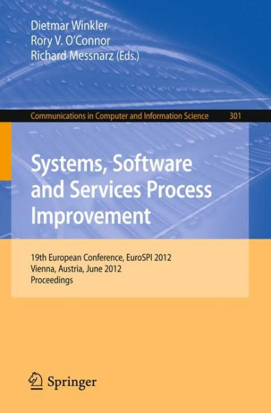 Systems, Software and Services Process Improvement: 19th European Conference, EuroSPI 2012, Vienna, Austria, June 25-27, 2012. Proceedings