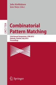 Title: Combinatorial Pattern Matching: 23rd Annual Symposium, CPM 2012, Helsinki, Finland, July 3-5, 2012, Proceedings, Author: Juha Kärkkäinen