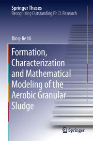 Title: Formation, characterization and mathematical modeling of the aerobic granular sludge, Author: Bing-Jie Ni