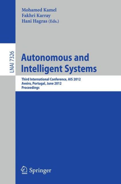 Autonomous and Intelligent Systems: Third International Conference, AIS 2012, Aviero, Portugal, June 25-27, 2012, Proceedings