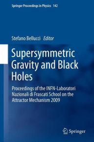 Title: Supersymmetric Gravity and Black Holes: Proceedings of the INFN-Laboratori Nazionali di Frascati School on the Attractor Mechanism 2009, Author: Stefano Bellucci