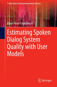 Title: Estimating Spoken Dialog System Quality with User Models, Author: Klaus-Peter Engelbrecht