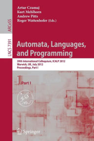 Title: Automata, Languages, and Programming: 39th International Colloquium, ICALP 2012, Warwick, UK, July 9-13, 2012, Proceedings, Part I, Author: Artur Czumaj