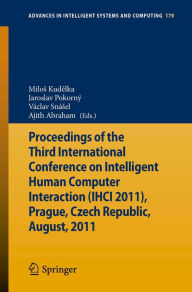Title: Proceedings of the Third International Conference on Intelligent Human Computer Interaction (IHCI 2011), Prague, Czech Republic, August, 2011, Author: Milos Kudelka