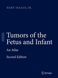 Title: Tumors of the Fetus and Infant: An Atlas, Author: Hart Isaacs