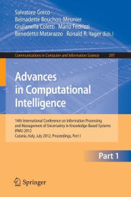 Title: Advances in Computational Intelligence, Part I: 14th International Conference on Information Processing and Management of Uncertainty in Knowledge-Based Systems, IPMU 2012, Catania, Italy, July 9 - 13, 2012. Proceedings, Part I, Author: Salvatore Greco