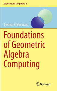 Title: Foundations of Geometric Algebra Computing, Author: Dietmar Hildenbrand
