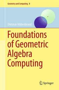 Title: Foundations of Geometric Algebra Computing, Author: Dietmar Hildenbrand