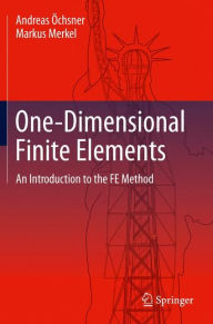 Title: One-Dimensional Finite Elements: An Introduction to the FE Method, Author: Andreas ïchsner