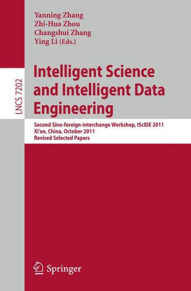 Intelligent Science and Intelligent Data Engineering: Second Sino-foreign-interchange Workshop, IScIDE 2011, Xi'an, China, October 23-25, 2011, Revised Selected Papers