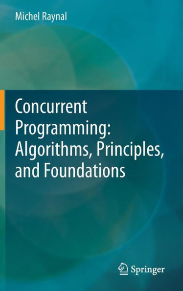 Concurrent Programming: Algorithms, Principles, and Foundations