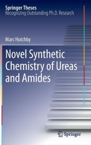 Title: Novel Synthetic Chemistry of Ureas and Amides, Author: Marc Hutchby