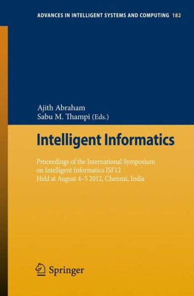 Intelligent Informatics: Proceedings of the International Symposium on Intelligent Informatics ISI'12 Held at August 4-5 2012, Chennai, India
