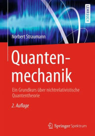 Title: Quantenmechanik: Ein Grundkurs über nichtrelativistische Quantentheorie, Author: Norbert Straumann