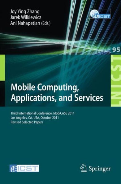 Mobile Computing, Applications, and Services: Third International Conference, MobiCASE 2011, Los Angeles, CA, USA, October 24-27, 2011. Revised Selected Papers