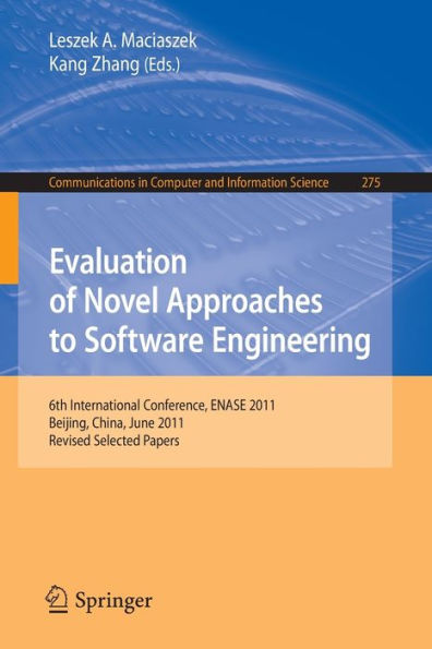 Evaluation of Novel Approaches to Software Engineering: 6th International Conference, ENASE 2011, Beijing, China, June 8-11, 2011. Revised Selected Papers