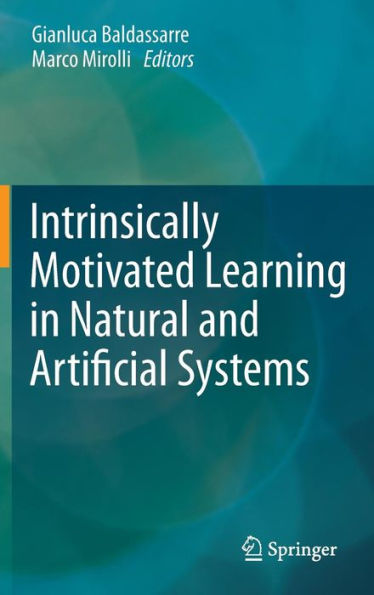 Intrinsically Motivated Learning Natural and Artificial Systems