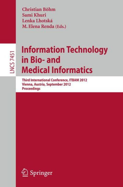 Information Technology in Bio- and Medical Informatics: Third International Conference, ITBAM 2012, Vienna, Austria, September 4-5, 2012, Proceedings