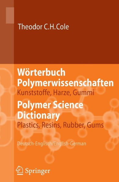Wï¿½rterbuch Polymerwissenschaften/Polymer Science Dictionary: Kunststoffe, Harze, Gummi/Plastics, Resins, Rubber, Gums, Deutsch-Englisch/English-German