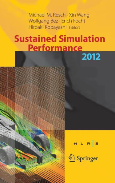 Sustained Simulation Performance 2012: Proceedings of the joint Workshop on High Computing Vector Systems, Stuttgart (HLRS), and Performance, Tohoku University, 2012