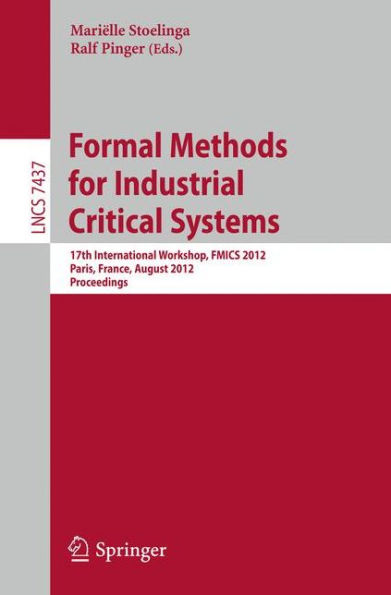 Formal Methods for Industrial Critical Systems: 17th International Workshop, FMICS 2012, Paris, France, August 27-28, 2012, Proceedings