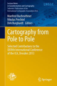 Title: Cartography from Pole to Pole: Selected Contributions to the XXVIth International Conference of the ICA, Dresden 2013, Author: Manfred Buchroithner