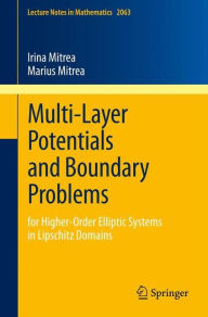 Title: Multi-Layer Potentials and Boundary Problems: for Higher-Order Elliptic Systems in Lipschitz Domains, Author: Irina Mitrea