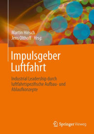 Title: Impulsgeber Luftfahrt: Industrial Leadership durch luftfahrtspezifische Aufbau- und Ablaufkonzepte, Author: Martin Hinsch