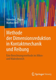 Title: Methode der Dimensionsreduktion in Kontaktmechanik und Reibung: Eine Berechnungsmethode im Mikro- und Makrobereich, Author: Valentin L. Popov