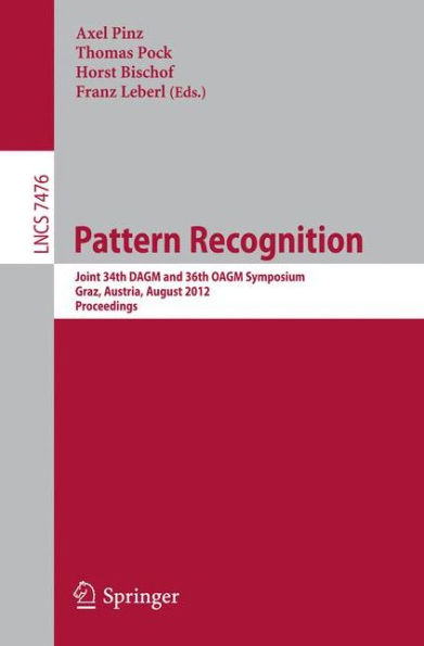 Pattern Recognition: Joint 34th DAGM and 36th OAGM Symposium, Graz, Austria, August 28-31, 2012, Proceedings